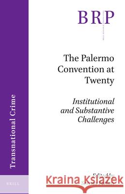 The Palermo Convention at Twenty: Institutional and Substantive Challenges Serena Forlati 9789004448407