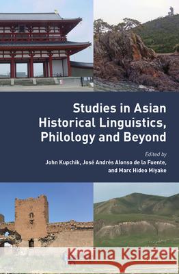 Studies in Asian Historical Linguistics, Philology and Beyond John Kupchik, José Andrés Alonso de la Fuente, Marc Hideo Miyake 9789004448551