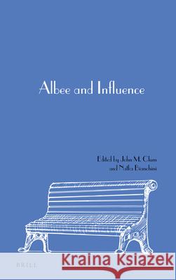 Albee and Influence John M. Clum, Natka Bianchini 9789004448599 Brill