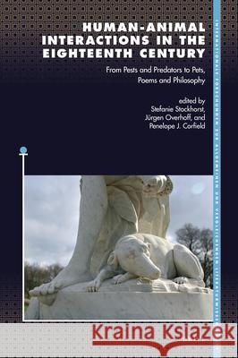 Human-Animal Interactions in the Eighteenth Century: From Pests and Predators to Pets, Poems and Philosophy Stefanie Stockhorst J 9789004448728 Brill