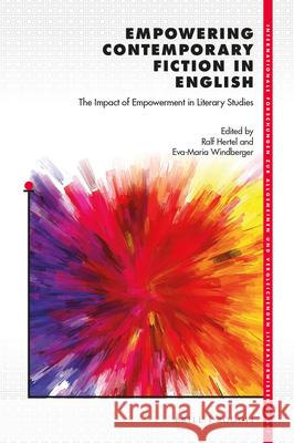 Empowering Contemporary Fiction in English: The Impact of Empowerment in Literary Studies Ralf Hertel, Eva-Maria Windberger 9789004448742 Brill