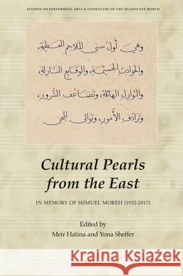 Cultural Pearls from the East: In Memory of Shmuel Moreh (1932-2017) Meir Hatina Yona Scheffer 9789004448780 Brill