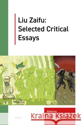 Liu Zaifu: Selected Critical Essays Zaifu Liu Howard Y. F. Choy Jianmei Liu 9789004449114