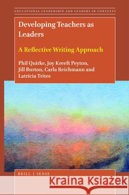 Developing Teachers as Leaders: A Reflective Writing Approach Phil  Quirke, Joy Kreeft Peyton, Jill Burton, Carla  L.  Reichmann, Latricia Trites 9789004449145