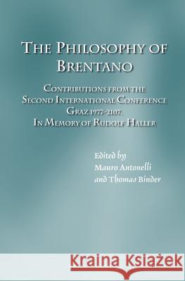 The Philosophy of Brentano: Contributions from the Second International Conference Graz 1977 & 2017. in Memory of Rudolf Haller Antonelli, Mauro 9789004449237