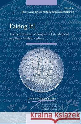 Faking It!: The Performance of Forgery in Late Medieval and Early Modern Culture Philip Lavender Matilda Amundse 9789004449480 Brill
