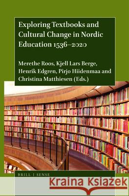 Exploring Textbooks and Cultural Change in Nordic Education 1536–2020 Merethe Roos, Kjell Lars Berge, Henrik Edgren, Pirjo Hiidenmaa, Christina Matthiesen 9789004449534 Brill