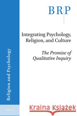 Integrating Psychology, Religion, and Culture: The Promise of Qualitative Inquiry Jenny Pak Miriam Kang 9789004449619 Brill