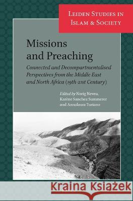 Missions and Preaching: Connected and Decompartmentalised Perspectives from the Middle East and North Africa (19th-21st Century) Norig Neveu Kar?ne Sanche Annalaura Turiano 9789004449626 Brill