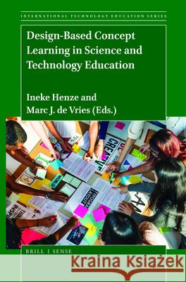 Design-Based Concept Learning in Science and Technology Education Ineke Henze, Marc J. de Vries 9789004449992