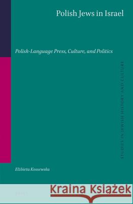 Polish Jews in Israel: Polish-Language Press, Culture, and Politics Kossewska, Elżbieta 9789004450134 Brill