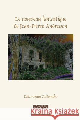 Le Nouveau Fantastique de Jean-Pierre Andrevon Katarzyna Gadomska 9789004450271 Brill/Rodopi