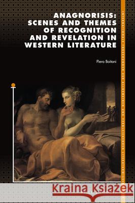 Anagnorisis: Scenes and Themes of Recognition and Revelation in Western Literature Piero Boitani 9789004453661 Brill