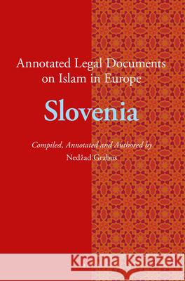 Annotated Legal Documents on Islam in Europe: Slovenia Nedžad Grabus, Jørgen Nielsen 9789004456792 Brill
