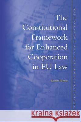 The Constitutional Framework for Enhanced Cooperation in Eu Law B 9789004459168 Brill - Nijhoff