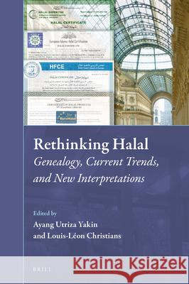 Rethinking Halal: Genealogy, Current Trends, and New Interpretations Ayang Utriza Yakin, Louis-Léon Christians 9789004459229