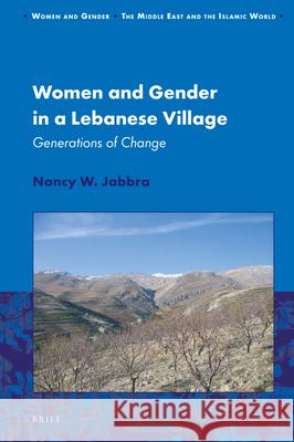 Women and Gender in a Lebanese Village: Generations of Change Nancy W. Jabbra 9789004459601 Brill