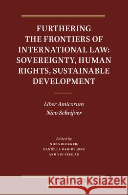 Furthering the Frontiers of International Law: Sovereignty, Human Rights, Sustainable Development: Liber Amicorum Nico Schrijver Niels M. Blokker Dani 9789004459823 Brill - Nijhoff