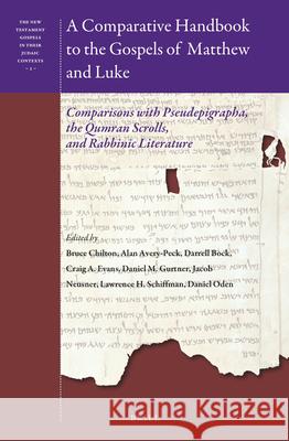 A Comparative Handbook to the Gospels of Matthew and Luke: Comparisons with Pseudepigrapha, the Qumran Scrolls, and Rabbinic Literature Bruce D. Chilton Alan J. Avery-Peck Darrell Bock 9789004459885