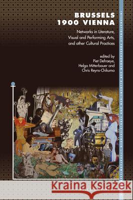Brussels 1900 Vienna: Networks in Literature, Visual and Performing Arts, and Other Cultural Practices Piet Defraeye Helga Mitterbauer Chris Reyns-Chikuma 9789004459977 Brill/Rodopi