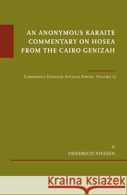 An Anonymous Karaite Commentary on Hosea from the Cairo Genizah: Cambridge Genizah Studies Series, Volume 13 Friedrich Niessen Geoffrey Khan 9789004460034 Brill
