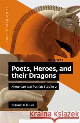 Poets, Heroes, and their Dragons (2 vols): Armenian and Iranian Studies 2 James Russell 9789004460065