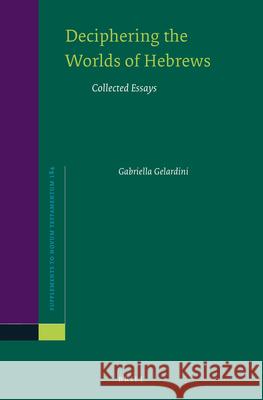 Deciphering the Worlds of Hebrews: Collected Essays Gabriella Gelardini 9789004460164