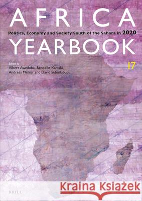 Africa Yearbook Volume 17: Politics, Economy and Society South of the Sahara in 2020 Albert K. Awedoba Benedikt Kamski Andreas Mehler 9789004460256