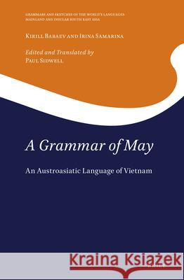 A Grammar of May: An Austroasiatic Language of Vietnam Kirill Babaev Irina Samarina Paul Sidwell 9789004461055 Brill