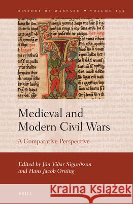 Medieval and Modern Civil Wars: A Comparative Perspective J Sigurđsson Hans Jacob Orning 9789004461475