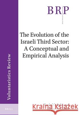 The Evolution of the Israeli Third Sector: A Conceptual and Empirical Analysis Rachel Calipha, Benjamin Gidron 9789004461727