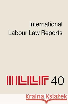 International Labour Law Reports, Volume 40 Jane Aeberhard-Hodges 9789004462311 Brill Nijhoff