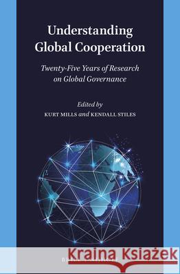 Understanding Global Cooperation: Twenty-Five Years of Research on Global Governance Kurt Mills, Kendall Stiles 9789004462595