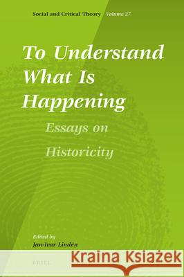 To Understand What Is Happening. Essays on Historicity Lind 9789004462618