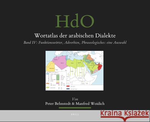 Wortatlas Der Arabischen Dialekte: Band IV: Funktionswörter, Adverbien, Phraseologisches: Eine Auswahl Behnstedt, Peter 9789004462649 Brill