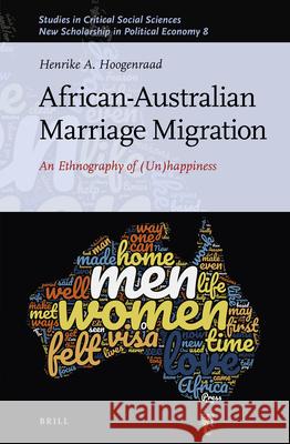 African-Australian Marriage Migration: An Ethnography of (Un)Happiness Henrike A. Hoogenraad 9789004462755 Brill