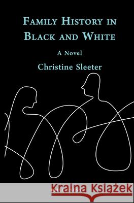 Family History in Black and White: A Novel Christine Sleeter 9789004462830 Brill