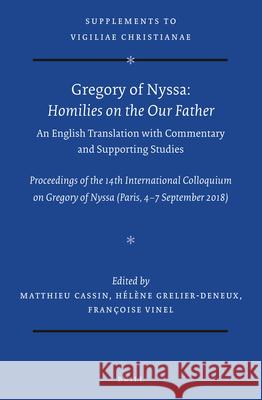 Gregory of Nyssa: Homilies on the Our Father. an English Translation with Commentary and Supporting Studies: Proceedings of the 14th International Col Matthieu Cassin H 9789004463004