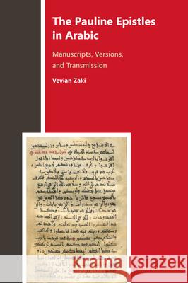 The Pauline Epistles in Arabic: Manuscripts, Versions, and Transmission Vevian Zaki 9789004463240 Brill
