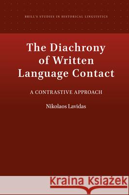 The Diachrony of Written Language Contact: A Contrastive Approach Nikolaos Lavidas 9789004463752 Brill