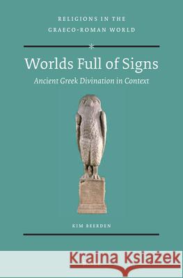 Worlds Full of Signs: Ancient Greek Divination in Context Kim Beerden 9789004464223 Brill