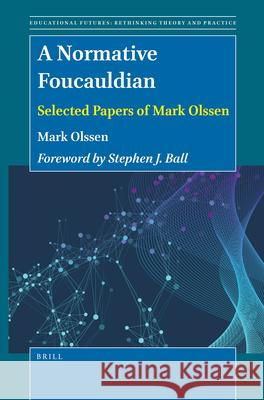 A Normative Foucauldian: Selected Papers of Mark Olssen Mark Olssen 9789004464438 Brill - Sense