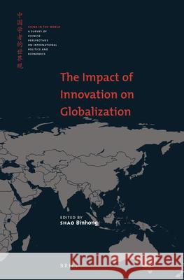 The Impact of Innovation on Globalization Shao Binhong 9789004464469