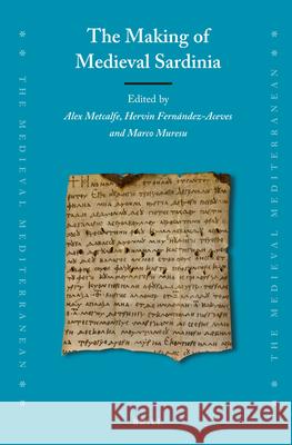 The Making of Medieval Sardinia Alex Metcalfe Hervin Fern 9789004464483