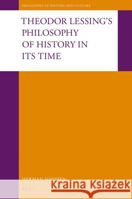 Theodor Lessing's Philosophy of History in Its Time Herman Simissen 9789004464766 Brill