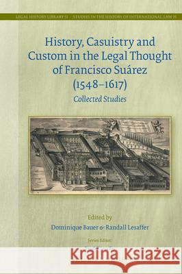 History, Casuistry and Custom in the Legal Thought of Francisco Suárez (1548-1617): Collected Studies Bauer, Dominique 9789004464803 Brill - Nijhoff