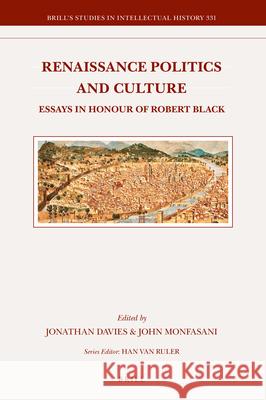 Renaissance Politics and Culture: Essays in Honour of Robert Black Jonathan Davies, John Monfasani 9789004464827 Brill