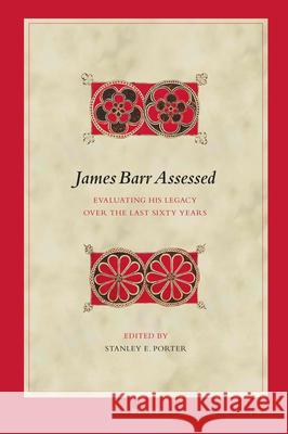 James Barr Assessed: Evaluating His Legacy Over the Last Sixty Years Stanley E. Porter 9789004465527