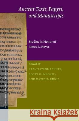 Ancient Texts, Papyri, and Manuscripts: Studies in Honor of James R. Royse Alan Taylo Scott D David Runia 9789004465572 Brill