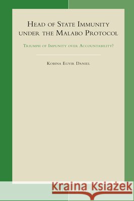Head of State Immunity Under the Malabo Protocol: Triumph of Impunity Over Accountability? Kobina Egyi 9789004466074 Brill - Nijhoff